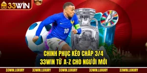 Chinh Phục Kèo Chấp 3/4 33win Từ A-Z Cho Người Mới
