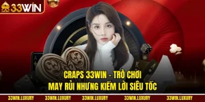 Craps 33win – Trò Chơi May Rủi Nhưng Kiếm Lời Siêu Tốc