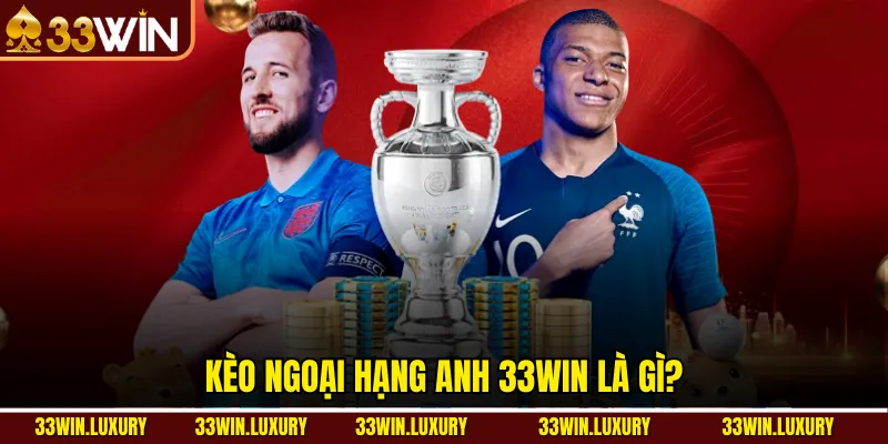 Kèo Ngoại Hạng Anh 33win là gì?