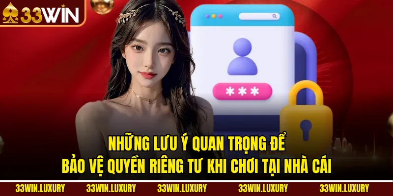 Những lưu ý quan trọng để bảo vệ quyền riêng tư khi chơi tại nhà cái
