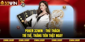 Poker 33win – Thử Thách Trí Tuệ, Thắng Tiền Thật Ngay