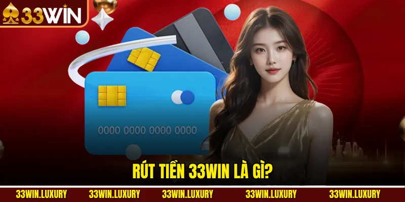 Rút tiền 33win là gì?