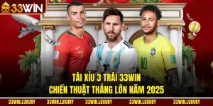 Tài Xỉu 3 Trái 33win – Chiến Thuật Thắng Lớn Năm 2025